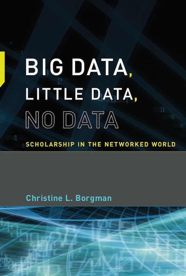 Big Data Little Data No Data by Christine L. Borgman, Paperback | Indigo Chapters