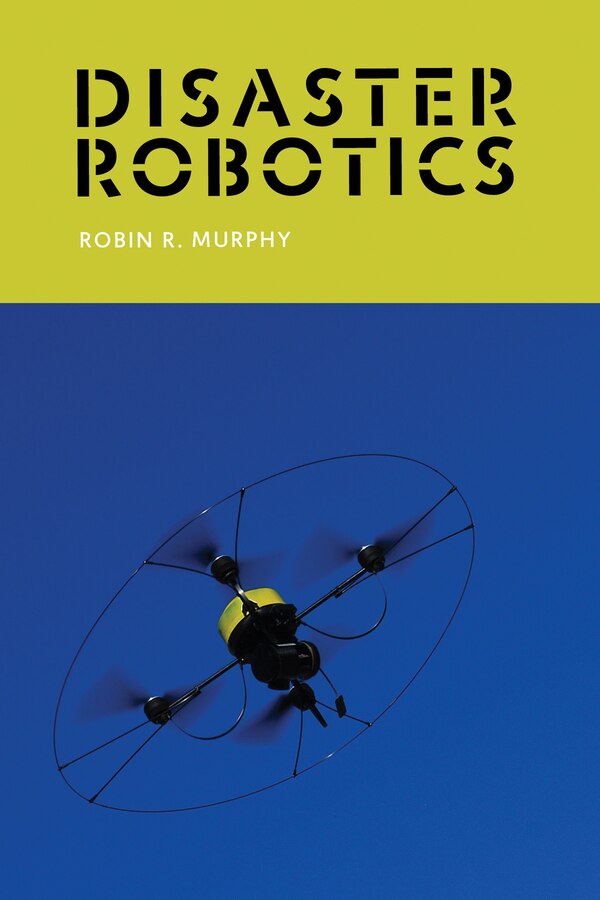 Disaster Robotics by Robin R. Murphy, Paperback | Indigo Chapters