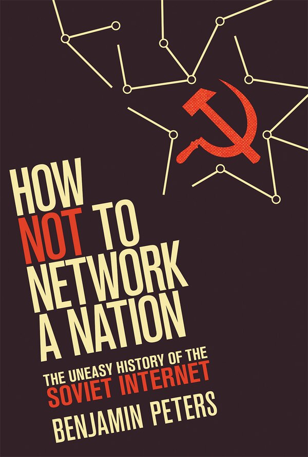 How Not To Network A Nation by Benjamin Peters, Paperback | Indigo Chapters