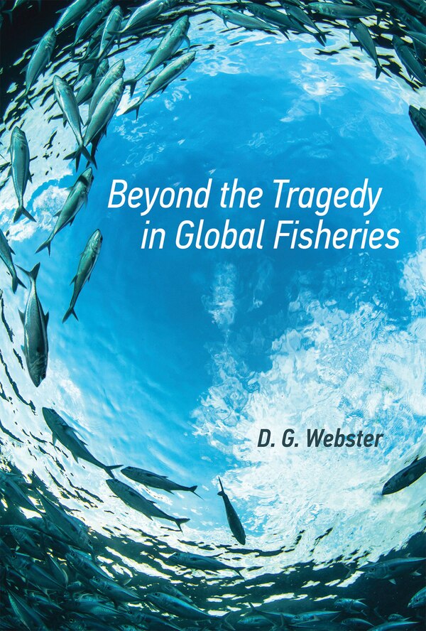 Beyond The Tragedy In Global Fisheries by D. G. Webster, Paperback | Indigo Chapters