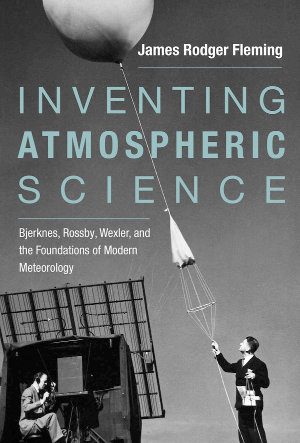 Inventing Atmospheric Science by James Rodger Fleming, Paperback | Indigo Chapters