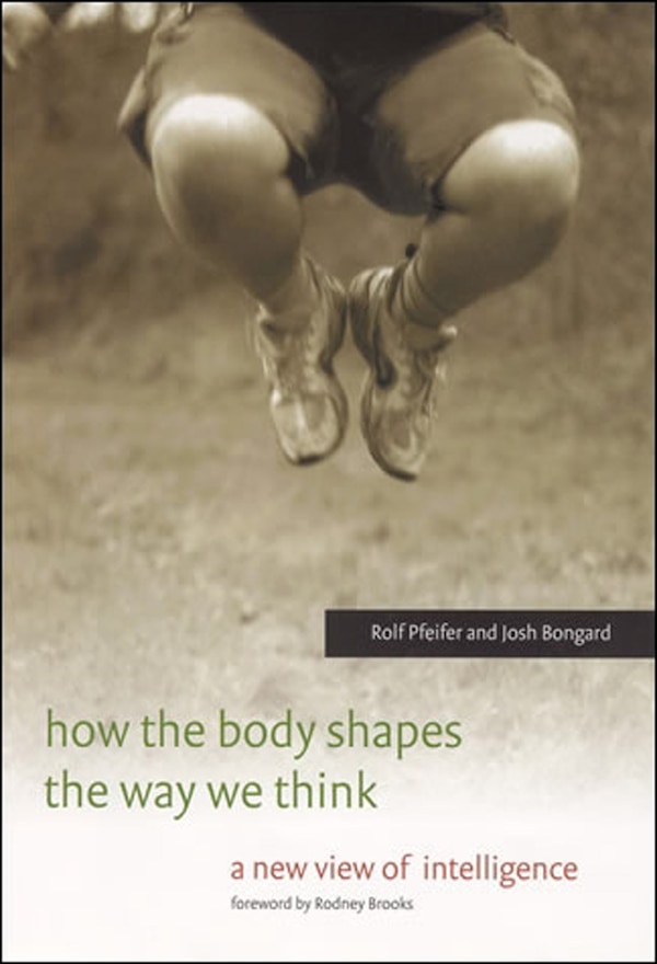 How the Body Shapes the Way We Think by Rolf Pfeifer, Paperback | Indigo Chapters