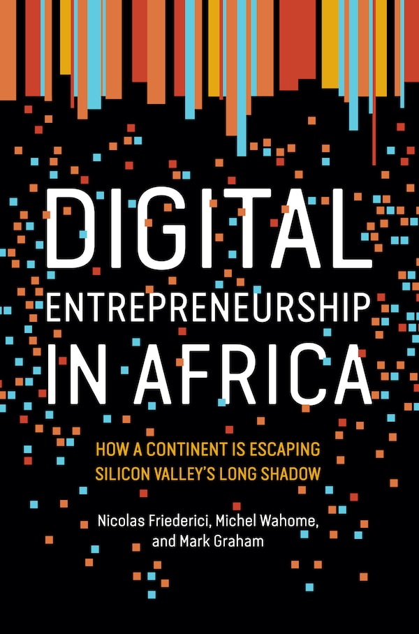 Digital Entrepreneurship In Africa by Nicolas Friederici, Paperback | Indigo Chapters