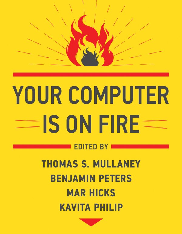 Your Computer Is On Fire by Thomas S. Mullaney, Paperback | Indigo Chapters