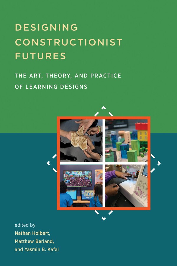 Designing Constructionist Futures by Nathan Holbert, Paperback | Indigo Chapters