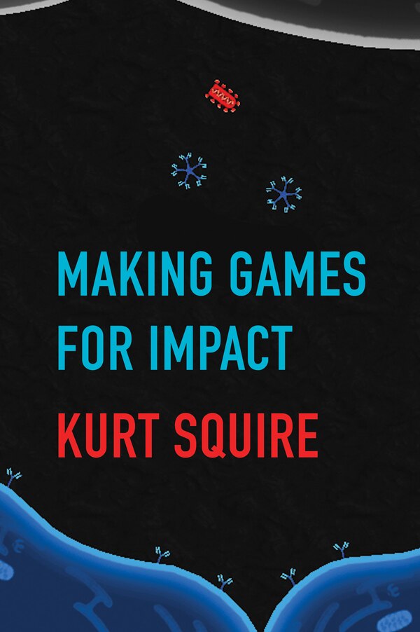 Making Games For Impact by Kurt Squire, Paperback | Indigo Chapters