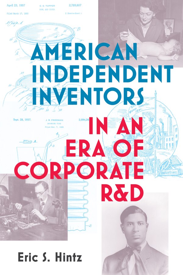 American Independent Inventors in an Era of Corporate R&D by Eric S. Hintz, Paperback | Indigo Chapters