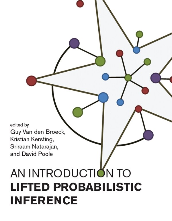 An Introduction To Lifted Probabilistic Inference by Guy Van Den Broeck, Paperback | Indigo Chapters