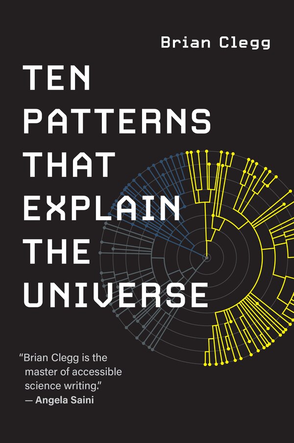 Ten Patterns That Explain The Universe by Brian Clegg, Paperback | Indigo Chapters