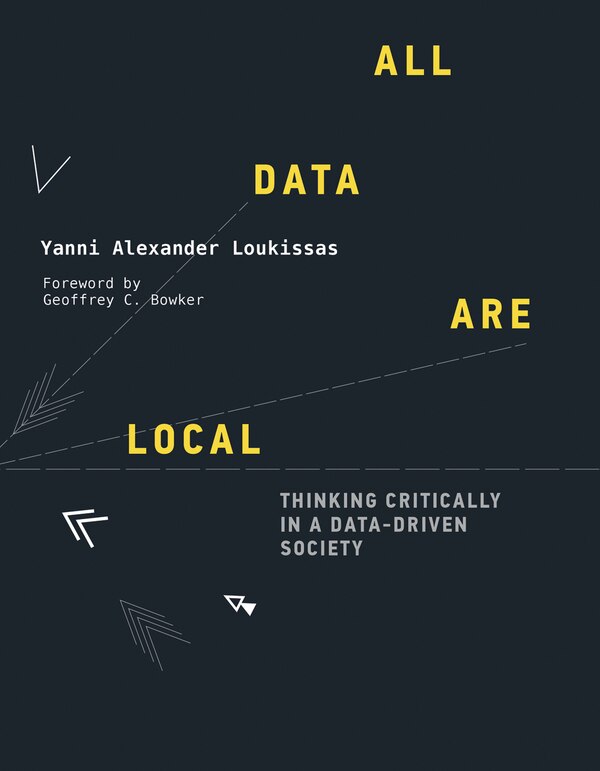 All Data Are Local by Yanni Alexander Loukissas, Paperback | Indigo Chapters