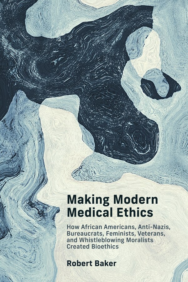 Making Modern Medical Ethics by Robert Baker, Paperback | Indigo Chapters