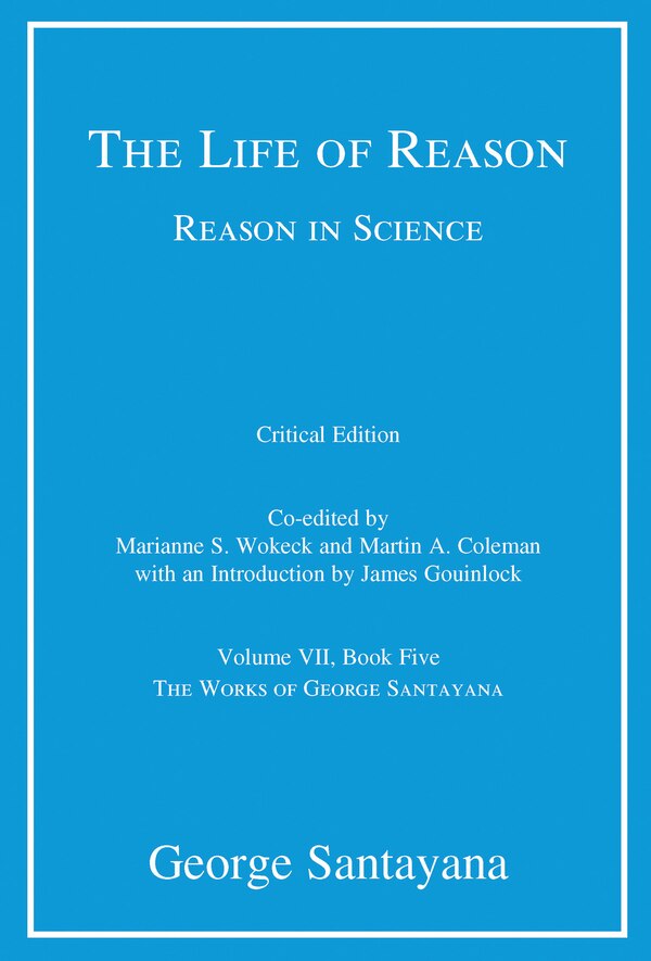 The Life of Reason or The Phases of Human Progress critical edition Volume 7 by George Santayana, Paperback | Indigo Chapters