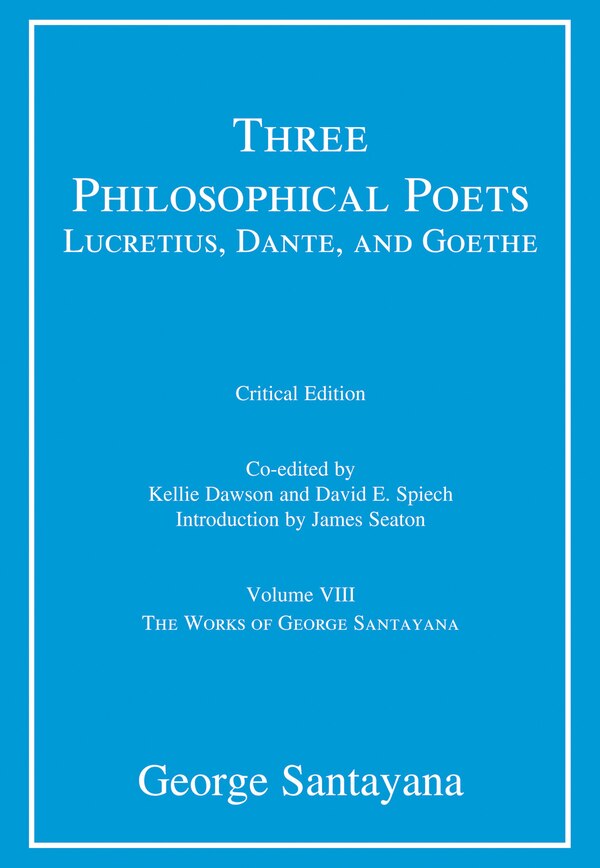 Three Philosophical Poets: Lucretius Dante and Goethe critical edition Volume 8 by George Santayana, Paperback | Indigo Chapters