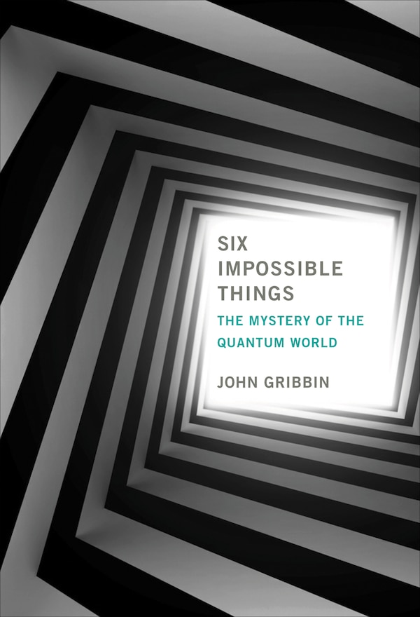 Six Impossible Things by JOHN GRIBBIN, Paperback | Indigo Chapters