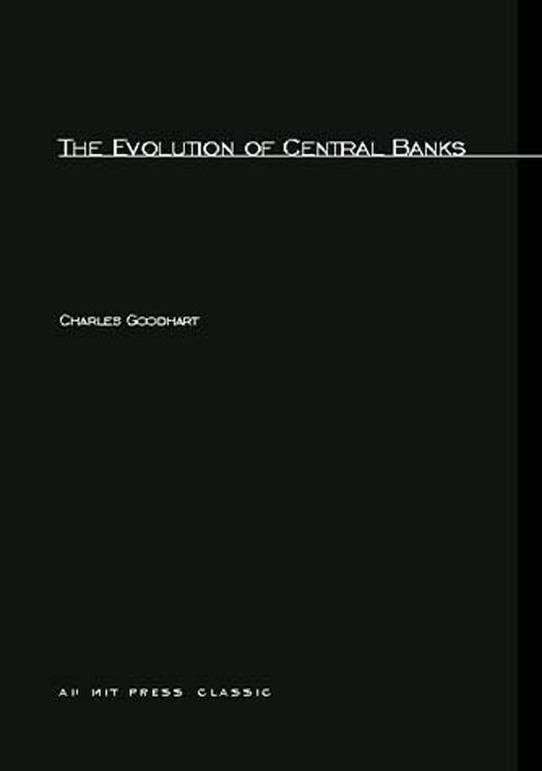 The Evolution of Central Banks by Charles Goodhart, Paperback | Indigo Chapters