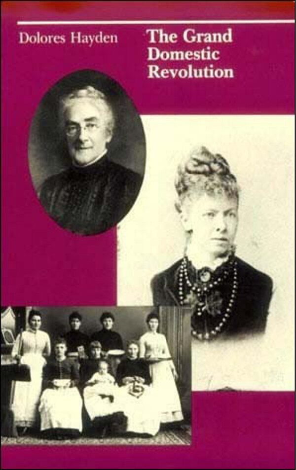 The Grand Domestic Revolution by Dolores Hayden, Paperback | Indigo Chapters
