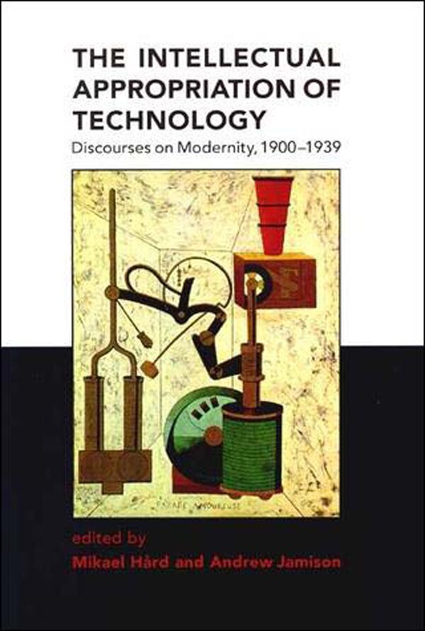 The Intellectual Appropriation of Technology by Mikael Hard, Paperback | Indigo Chapters