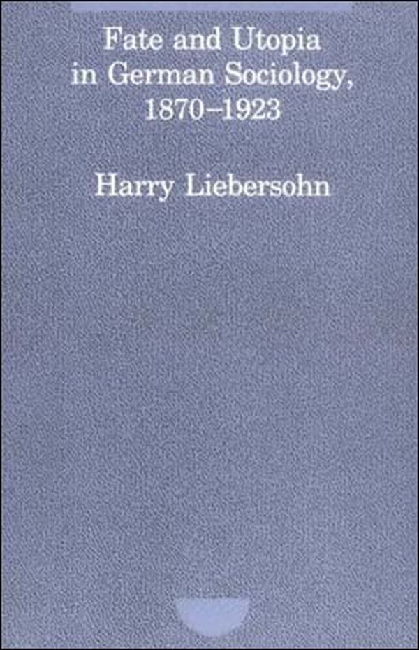 Fate And Utopia In German Sociology 1870-1923 by Harry Liebersohn, Paperback | Indigo Chapters