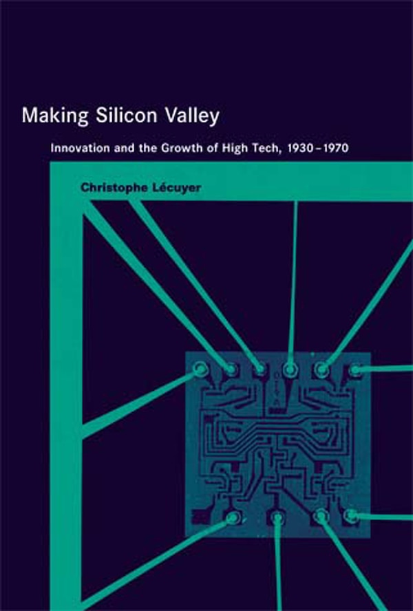 Making Silicon Valley by Christophe Lecuyer, Paperback | Indigo Chapters