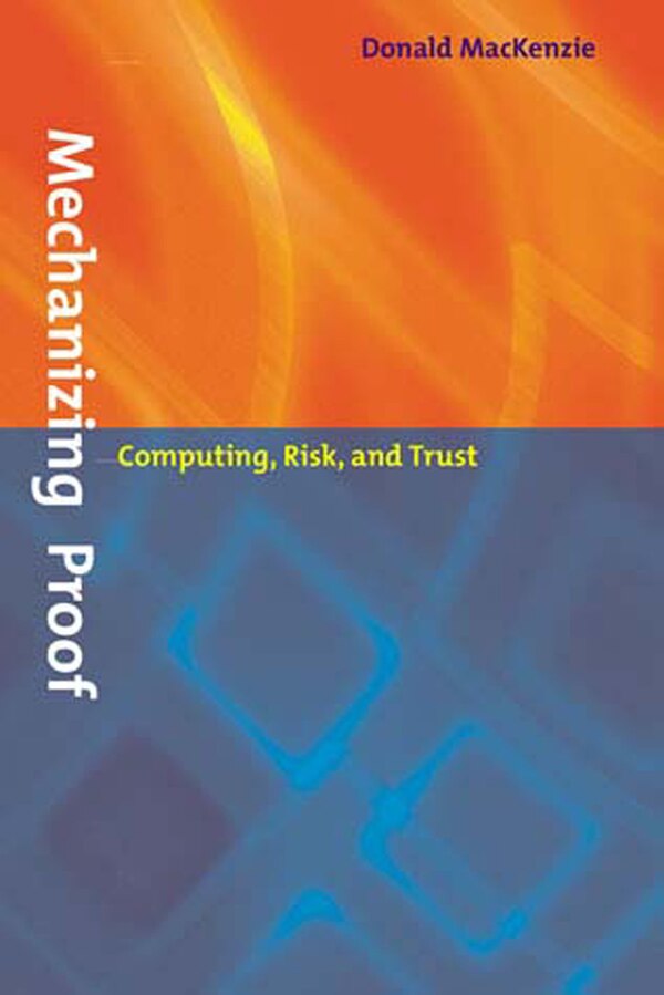 Mechanizing Proof by Donald Mackenzie, Paperback | Indigo Chapters