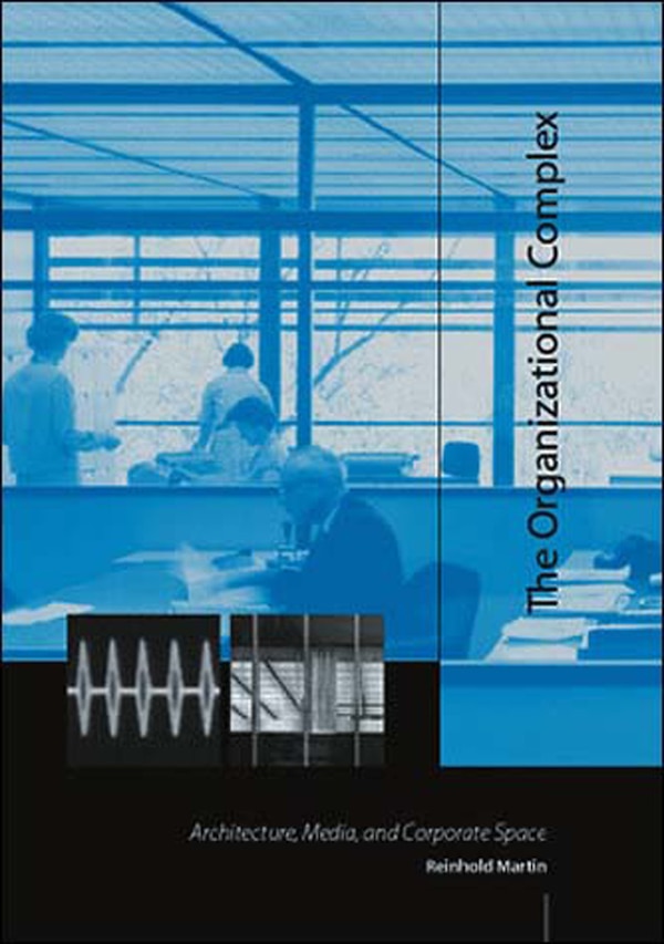 The Organizational Complex by Reinhold Martin, Paperback | Indigo Chapters