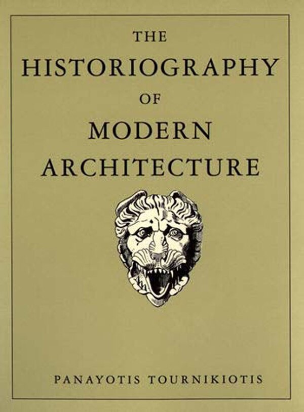 The Historiography of Modern Architecture by Panayotis Tournikiotis, Paperback | Indigo Chapters