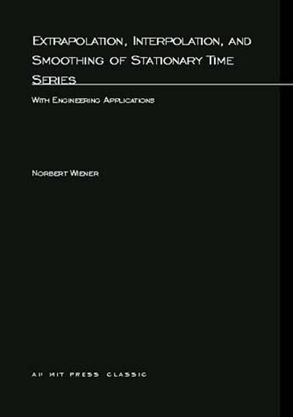 Extrapolation Interpolation and Smoothing of Stationary Time Series by Norbert Wiener, Paperback | Indigo Chapters
