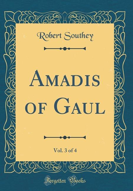 Amadis of Gaul Vol. 3 of 4 (Classic Reprint) by Robert Southey, Hardcover | Indigo Chapters