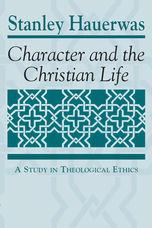 Character And The Christian Life by Stanley Hauerwas, Paperback | Indigo Chapters