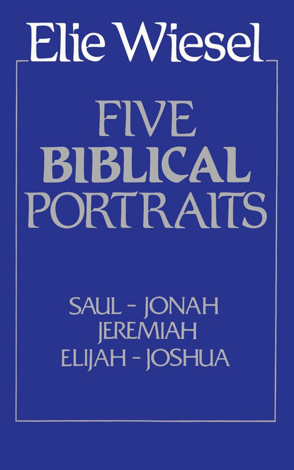 Five Biblical Portraits by Elie Wiesel, Paperback | Indigo Chapters