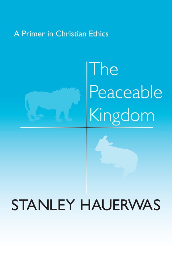 The Peaceable Kingdom by Stanley Hauerwas, Paperback | Indigo Chapters