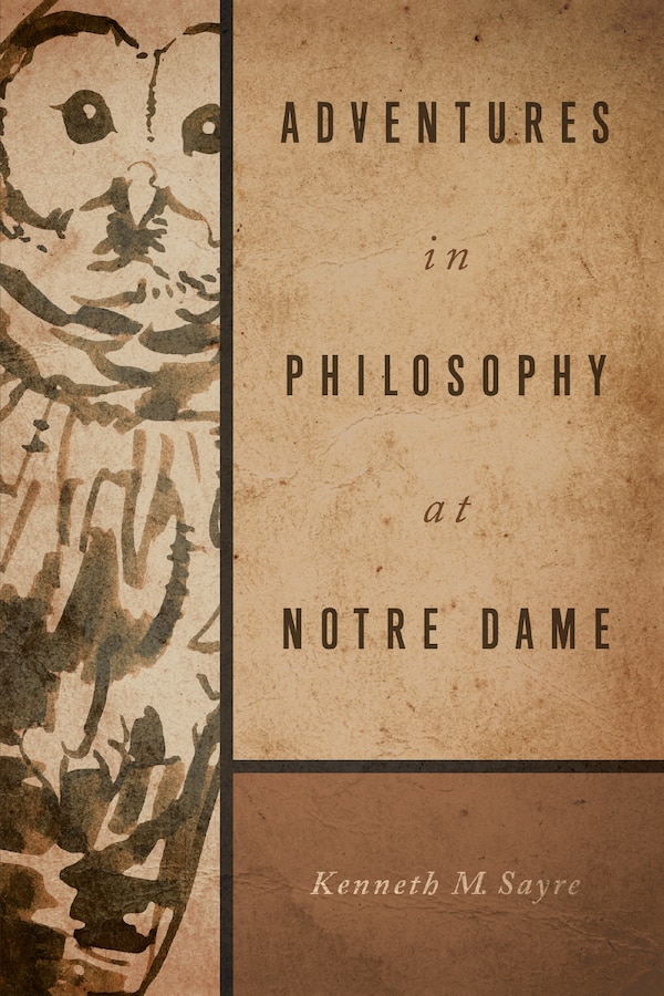 Adventures In Philosophy At Notre Dame by Kenneth M. Sayre, Paperback | Indigo Chapters