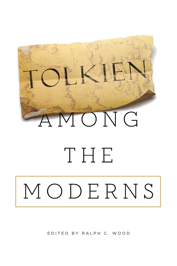 Tolkien Among The Moderns by Ralph C. Wood, Paperback | Indigo Chapters