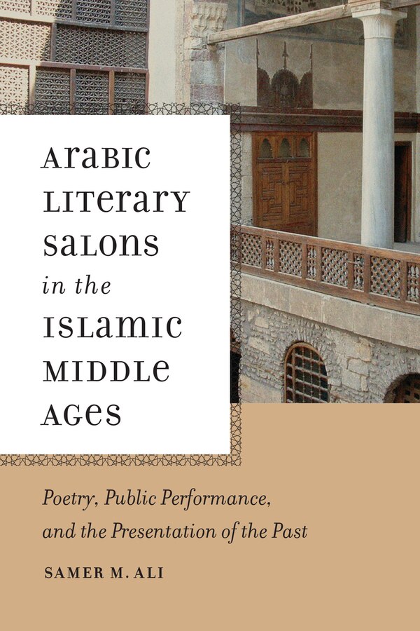 Arabic Literary Salons in the Islamic Middle Ages by Samer M. Ali, Paperback | Indigo Chapters