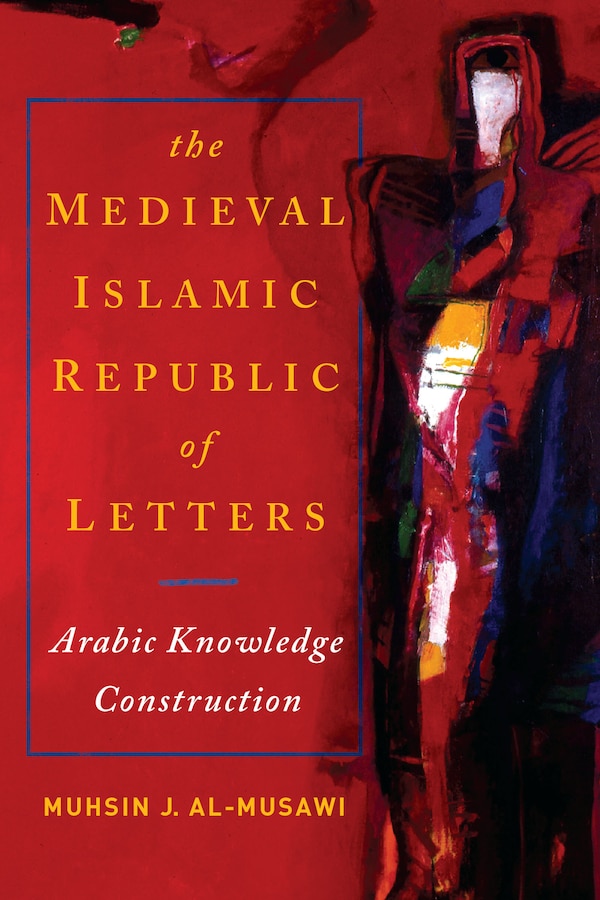 The Medieval Islamic Republic of Letters by Muhsin J. Al-musawi, Paperback | Indigo Chapters