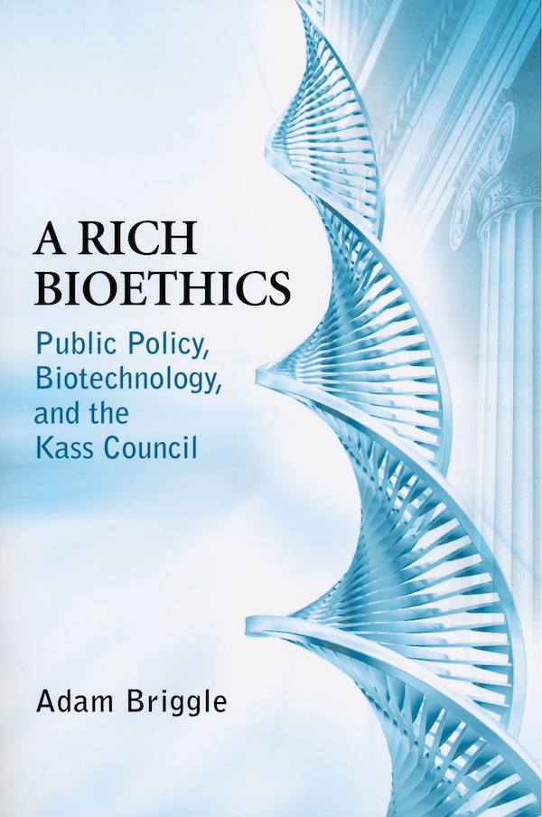 A Rich Bioethics by Adam Briggle, Paperback | Indigo Chapters