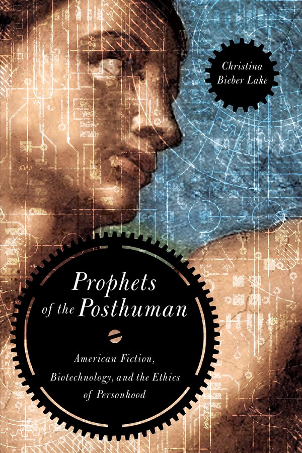 Prophets Of The Posthuman by Christina Bieber Lake, Paperback | Indigo Chapters