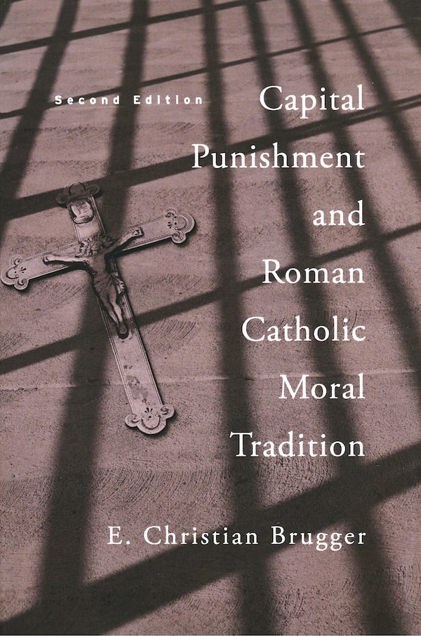 Capital Punishment And Roman Catholic Moral Tradition Second Edition by E. Christian Brugger, Paperback | Indigo Chapters