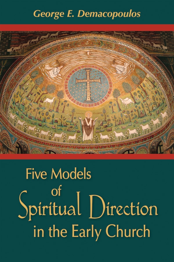 Five Models Of Spiritual Direction In The Early Church by George E. Demacopoulos, Paperback | Indigo Chapters