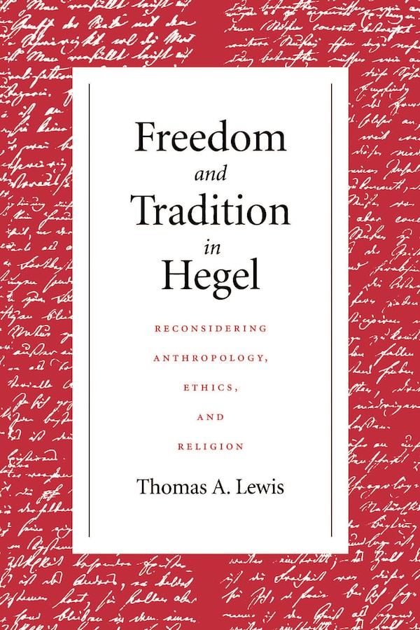 Freedom And Tradition In Hegel by Thomas A. Lewis, Hardcover | Indigo Chapters