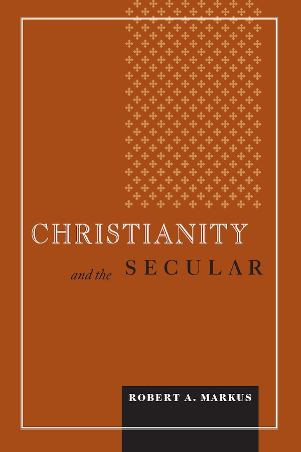 Christianity And The Secular by Robert A. Markus, Paperback | Indigo Chapters