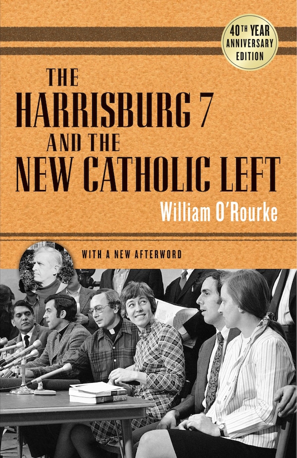 The Harrisburg 7 and the New Catholic Left by William O'rourke, Paperback | Indigo Chapters