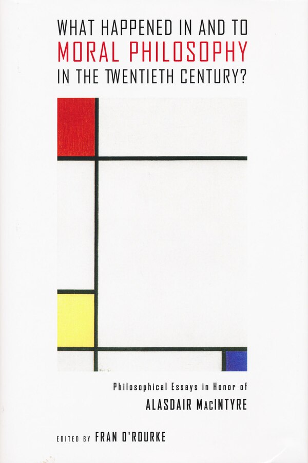 What Happened In And To Moral Philosophy In The Twentieth Century? by Fran O'rourke, Hardcover | Indigo Chapters