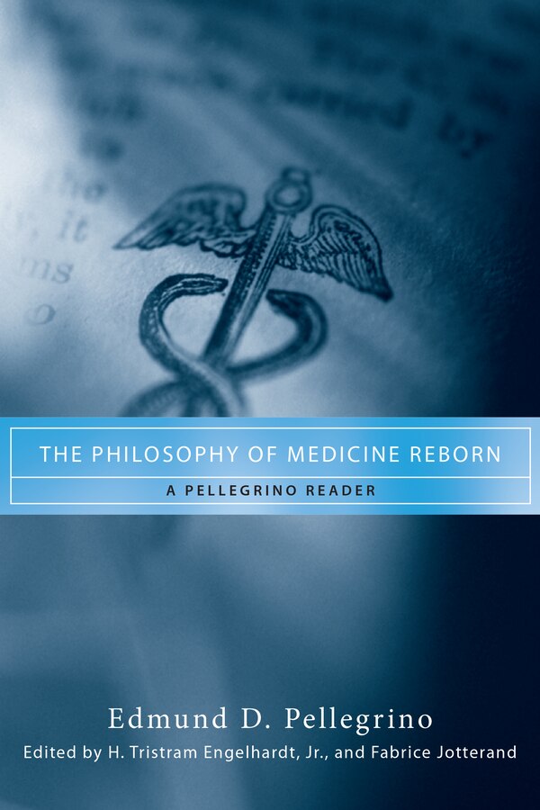 The Philosophy of Medicine Reborn by Edmund D. Pellegrino, Paperback | Indigo Chapters