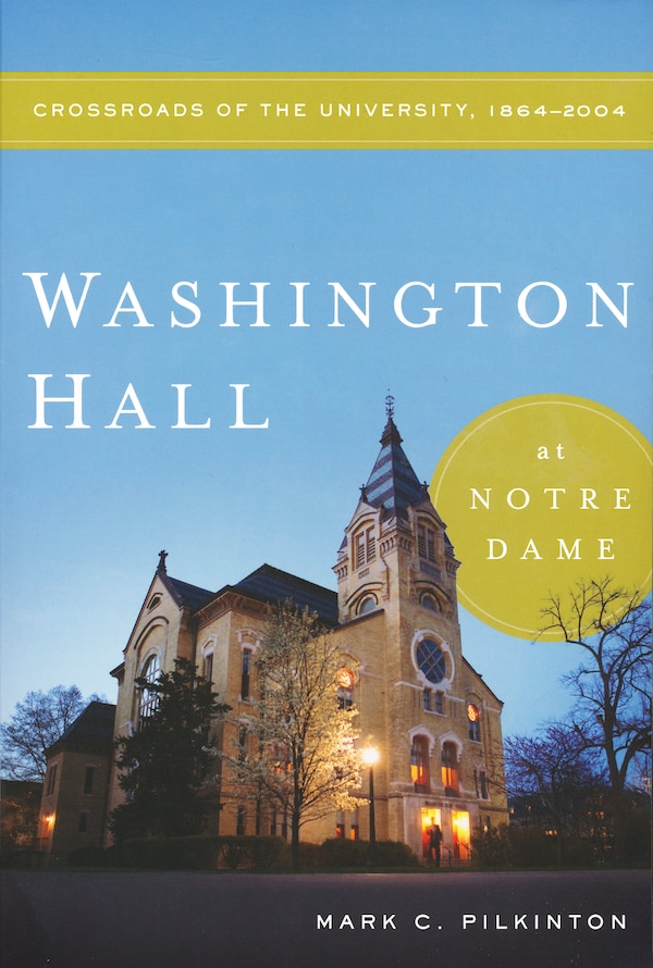 Washington Hall At Notre Dame by Mark C. Pilkinton, Paperback | Indigo Chapters