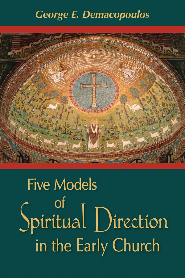 Five Models of Spiritual Direction in the Early Church by George E. Demacopoulos, Hardcover | Indigo Chapters