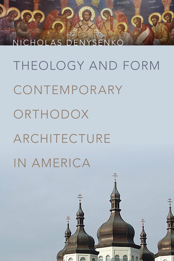 Theology And Form by Nicholas Denysenko, Hardcover | Indigo Chapters