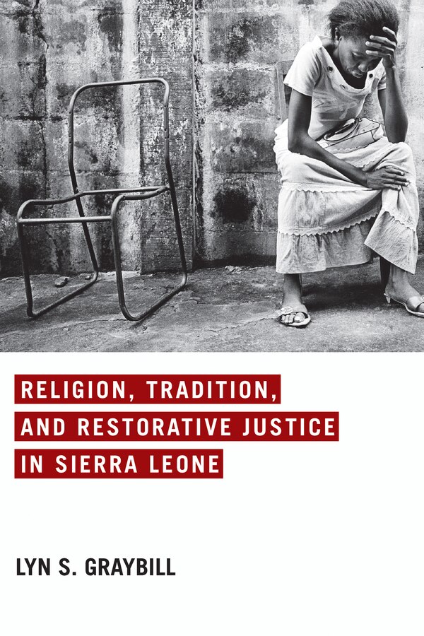 Religion Tradition And Restorative Justice In Sierra Leone by Lyn S. Graybill, Hardcover | Indigo Chapters