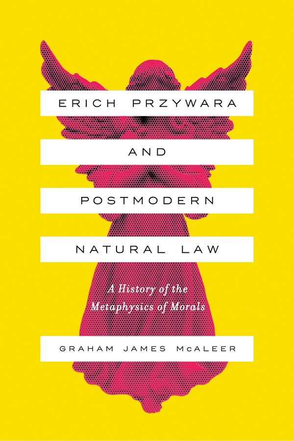 Erich Przywara And Postmodern Natural Law by Graham James Mcaleer, Paperback | Indigo Chapters