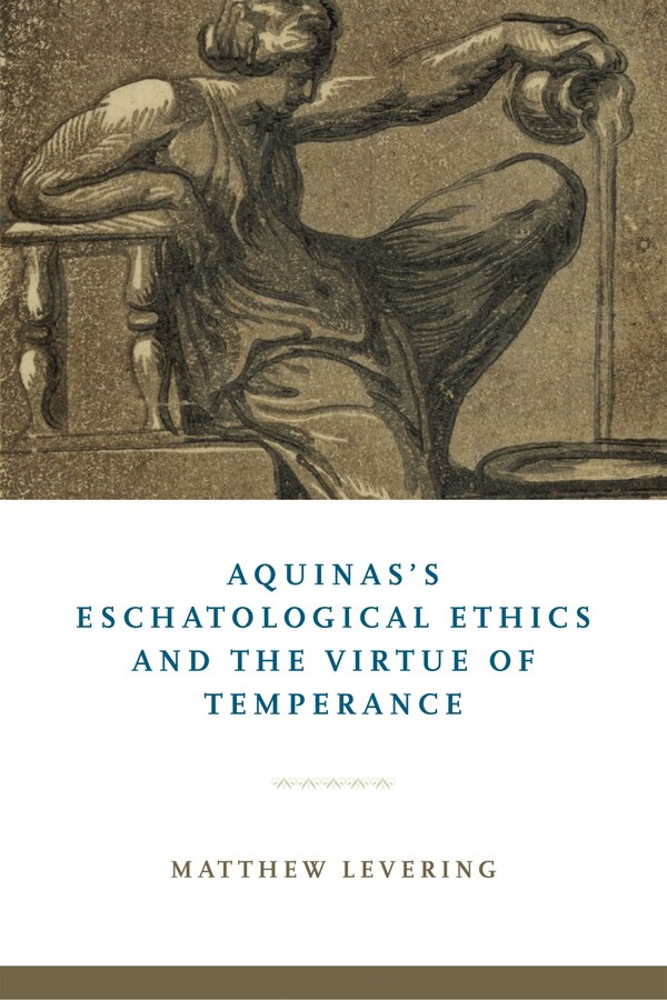 Aquinas's Eschatological Ethics And The Virtue Of Temperance by Matthew Levering, Hardcover | Indigo Chapters